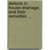 Defects In House-Drainage, And Their Remedies ... by Edward Southwick Philbrick