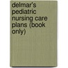Delmar's Pediatric Nursing Care Plans (Book Only) door Karla L. Luxner