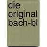 Die Original Bach-Bl door Mechthild Scheffer