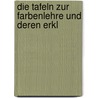 Die Tafeln zur Farbenlehre und deren Erkl by Von Johann Wolfgang Goethe