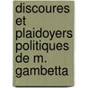 Discoures Et Plaidoyers Politiques de M. Gambetta by Lon Gambetta