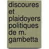 Discoures Et Plaidoyers Politiques de M. Gambetta door Lon Gambetta
