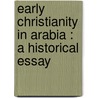 Early Christianity in Arabia : a Historical Essay by Thomas] [Wright