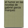El Humor En Las Novelas De Gabriel Garcia Marquez door Maria Davis