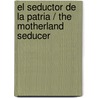 El seductor de la patria / The Motherland Seducer door Enrique Serna