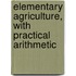 Elementary Agriculture, With Practical Arithmetic