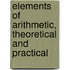 Elements Of Arithmetic, Theoretical And Practical