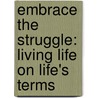 Embrace the Struggle: Living Life on Life's Terms door Zig Ziglar