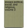 Essays Political, Social, and Religious, Volume 3 door Richard Congreve