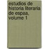 Estudios de Historia Literaria de Espaa, Volume 1