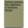 Fashion Jewelry, the Collection of Barbara Berger door Harrice Simmons Miller