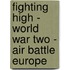 Fighting High - World War Two - Air Battle Europe