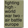 Fighting High - World War Two - Air Battle Europe door Steve Darlow