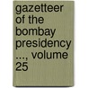 Gazetteer of the Bombay Presidency ..., Volume 25 door Bombay