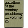 Gazetteer of the Bombay Presidency ..., Volume 25 by Bombay