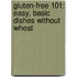 Gluten-Free 101: Easy, Basic Dishes Without Wheat