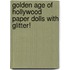 Golden Age of Hollywood Paper Dolls with Glitter!