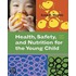 Health, Safety, and Nutrition for the Young Child