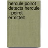 Hercule Poirot detects Hercule - Poirot ermittelt by Agatha Christie