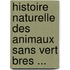Histoire Naturelle Des Animaux Sans Vert Bres ...
