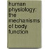 Human Physiology: The Mechanisms Of Body Function