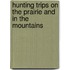 Hunting Trips On The Prairie And In The Mountains