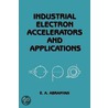 Industrial Electron Accelerators and Applications door Evgeny A. Abramyan