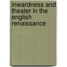 Inwardness And Theater In The English Renaissance by Ke Maus