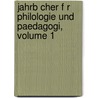 Jahrb Cher F R Philologie Und Paedagogi, Volume 1 door Johann Christian Jahn