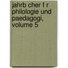 Jahrb Cher F R Philologie Und Paedagogi, Volume 5 door Johann Christian Jahn