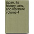 Japan, Its History, Arts, and Literature Volume 4