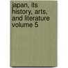 Japan, Its History, Arts, and Literature Volume 5 by F 1841 Brinkley