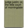 Judge Justin; Or, the Little Court of Morningdale by Jacob Abbott