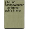 Julie und Schneewittchen - Schlimmer geht's immer door Franca Düwel