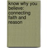 Know Why You Believe: Connecting Faith And Reason door Paul Little