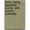 Kotto, Being Japanese Curios, with Sundry Cobwebs door Lafcadio Hearn