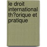 Le Droit International Th�Orique Et Pratique door Carlos Calvo