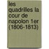 Les Quadrilles La Cour de Napolon 1er (1806-1813)