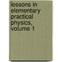 Lessons in Elementary Practical Physics, Volume 1