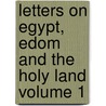 Letters on Egypt, Edom and the Holy Land Volume 1 by Alexander Crawford Lindsay Crawford
