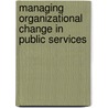 Managing Organizational Change in Public Services by Todnem By Rune