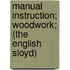 Manual Instruction; Woodwork; (The English Sloyd)