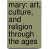 Mary: Art, Culture, And Religion Through The Ages door Herbert Haag