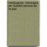 Medjugorje. Mensajes de Nuestra Senora de La Paz. by Antonio Gonzalez Vinagre