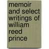Memoir And Select Writings Of William Reed Prince by William R. Prince