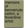 Memoirs Of Benvenuto Cellini, A Florentine Artist door Giovanni Molina
