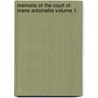 Memoirs of the Court of Marie Antoinette Volume 1 by Mme 1752 Campan