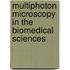 Multiphoton Microscopy In The Biomedical Sciences