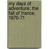 My Days of Adventure; the Fall of France, 1870-71 door Ernest Alfred Vizetelly