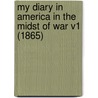 My Diary In America In The Midst Of War V1 (1865) door George Augustus Sala